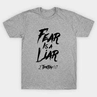 Fear is a liar from Timothy 1:7 black text T-Shirt